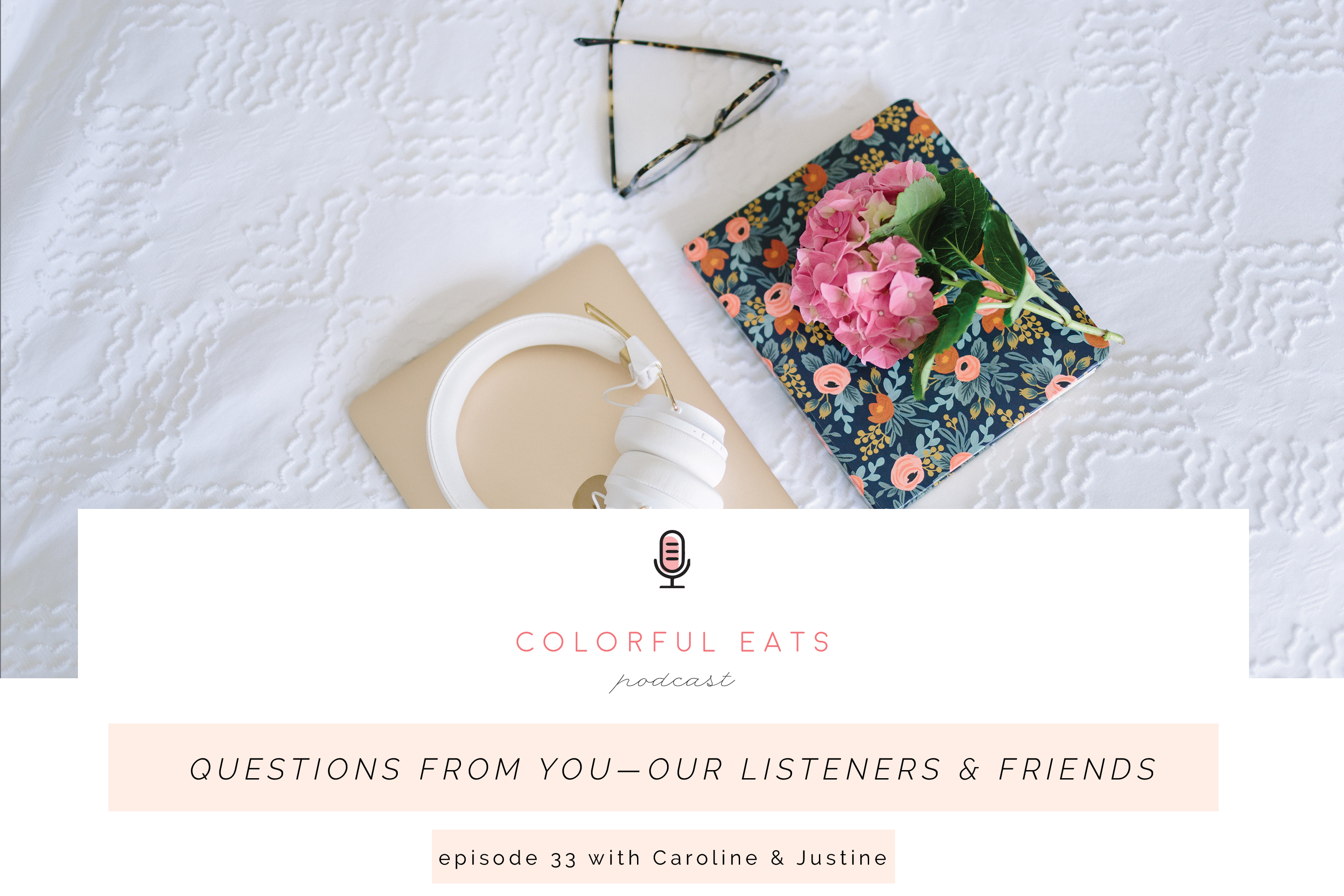 Colorful Eats Podcast Episode 33: Questions from YOU—Our Listeners & Friends