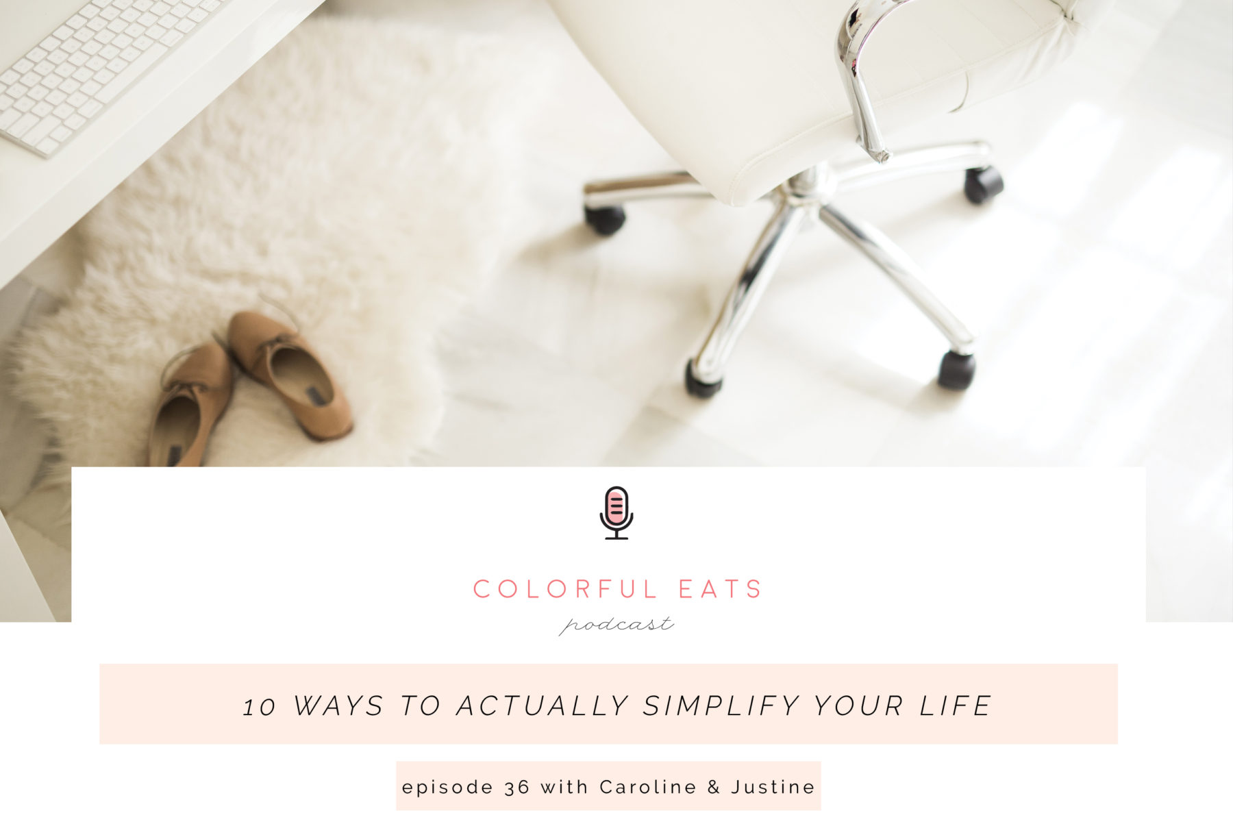 Colorful Eats Podcast Episode 36: 10 Ways to Actually Simplify Your Life