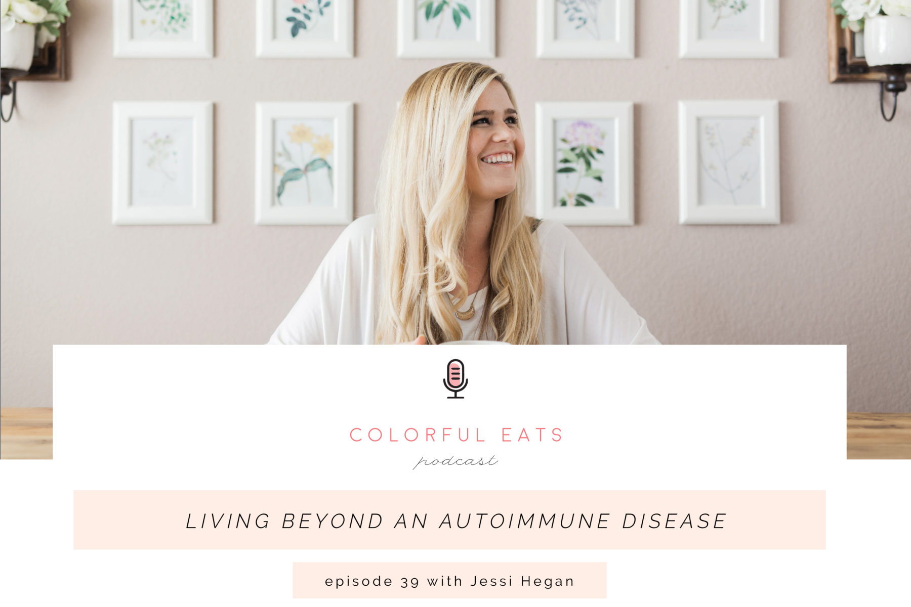 Colorful Eats Podcast Episode 39: Living Beyond an Autoimmune Disease with Jessi Hegan