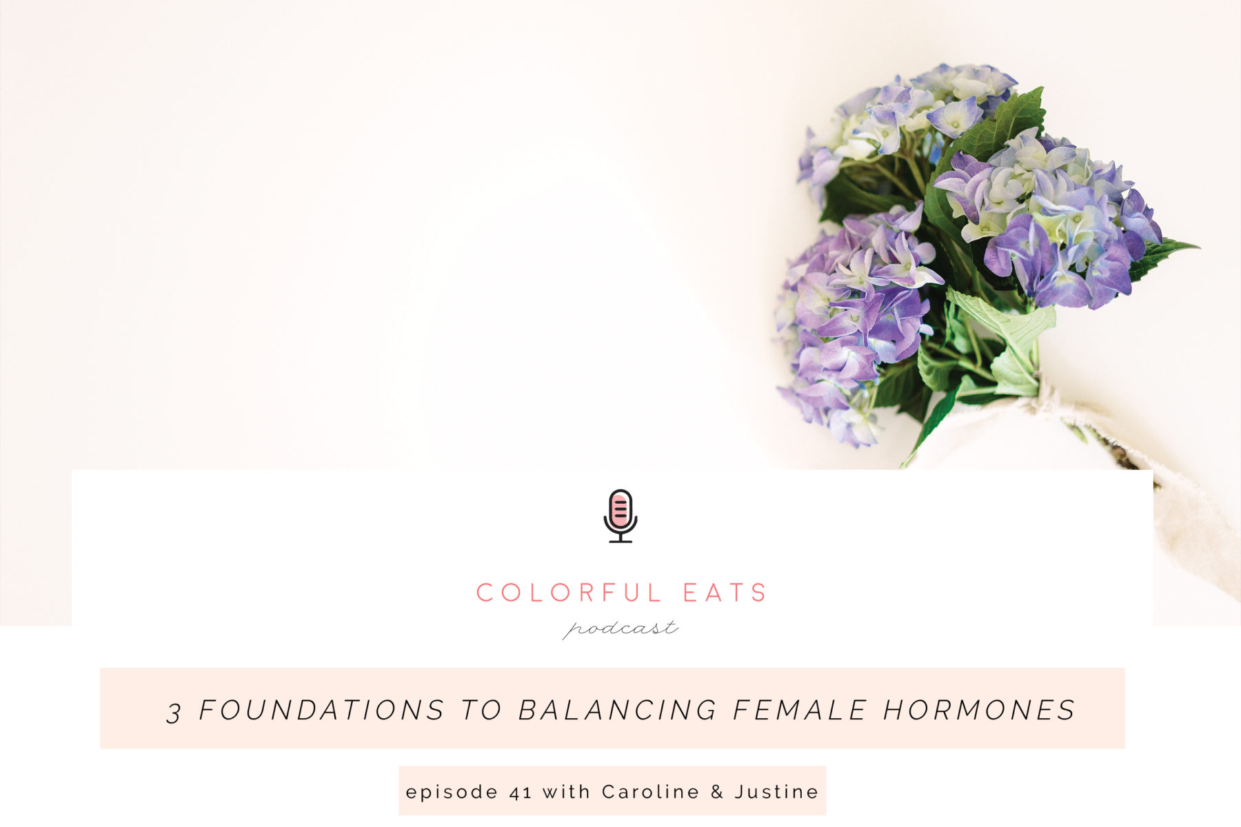 Colorful Eats Podcast Episode 41: 3 Foundations to Balancing Female Hormones