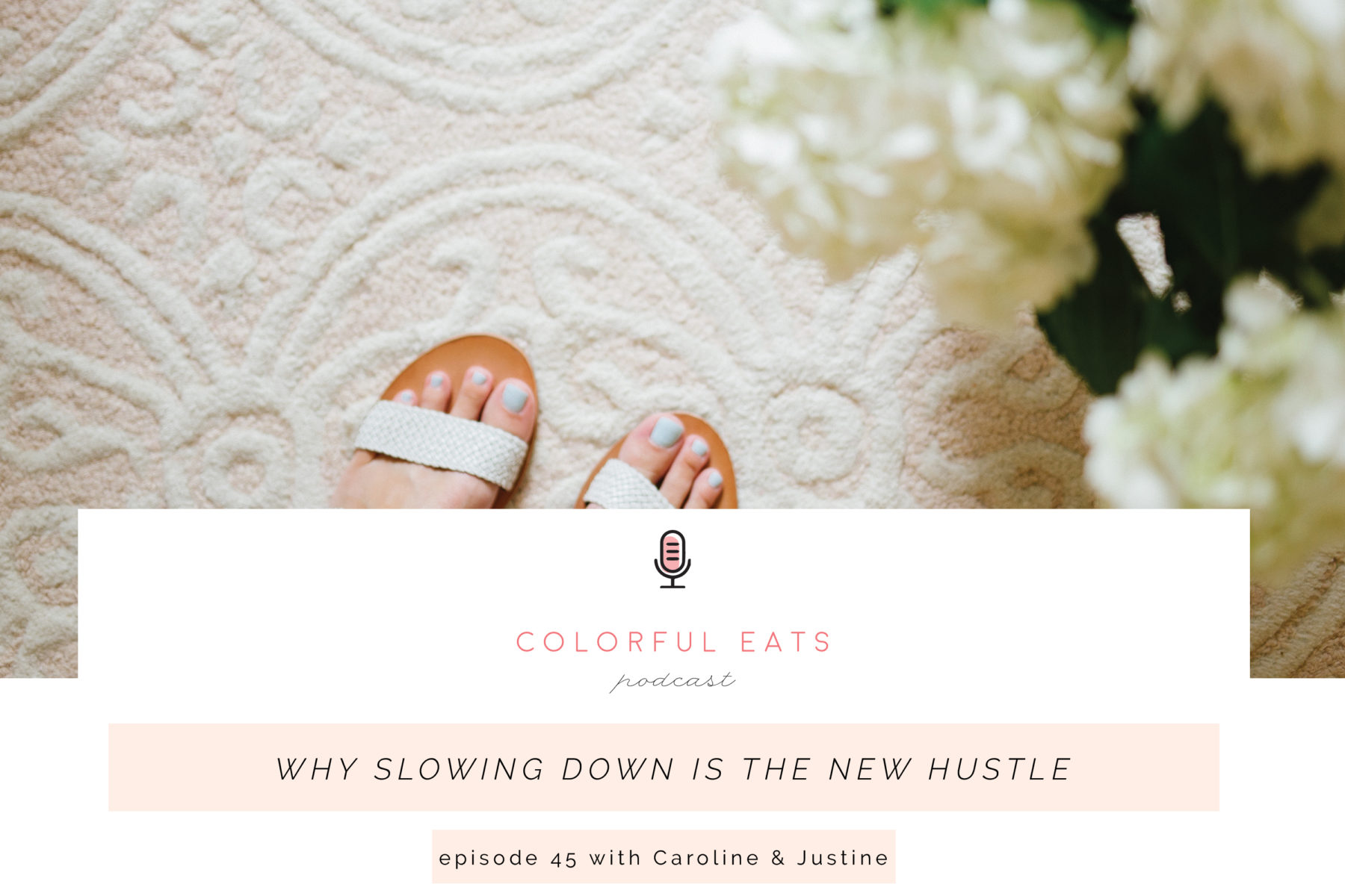 Colorful Eats Podcast Episode 45: Why Slowing Down is the New Hustle