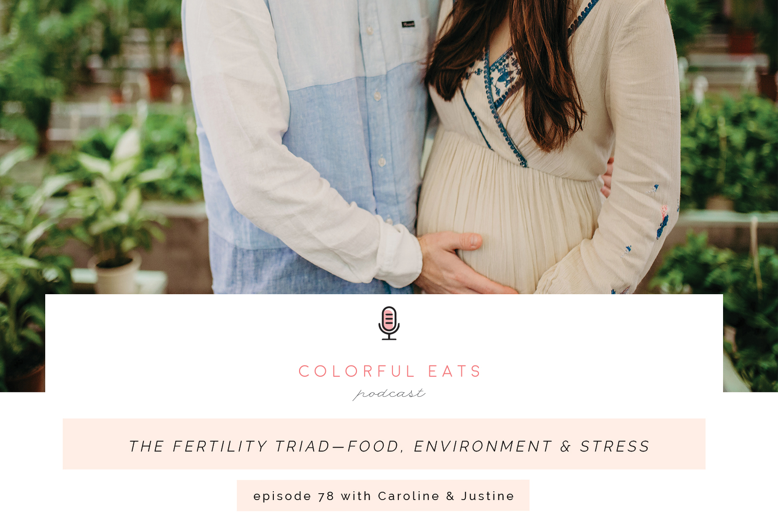 Episode 78: The Fertility Triad–Food, Environment & Stress